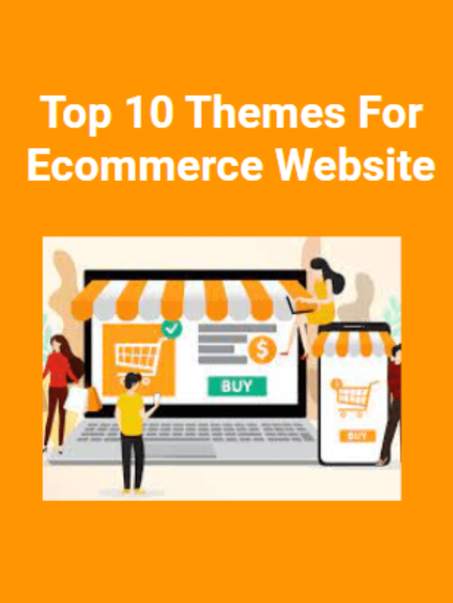 Top 10 Themes For E-commerce Website.